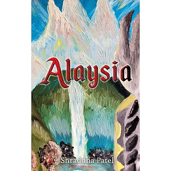 Alaysia / Austin Macauley Publishers, Shraddha Patel
