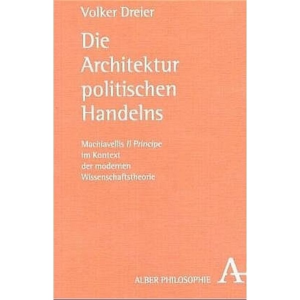 Alber Philosophie / Die Architektur politischen Handelns, Volker Dreier