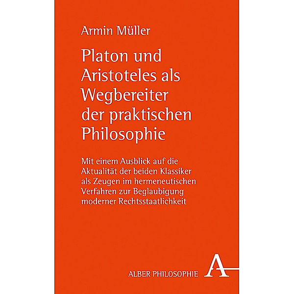 Alber Philosophie / Platon und Aristoteles als Wegbereiter der praktischen Philosophie, Armin Müller