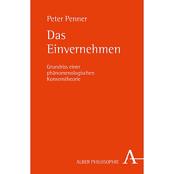 Alber-Reihe Philosophie / Das Einvernehmen, Peter Penner