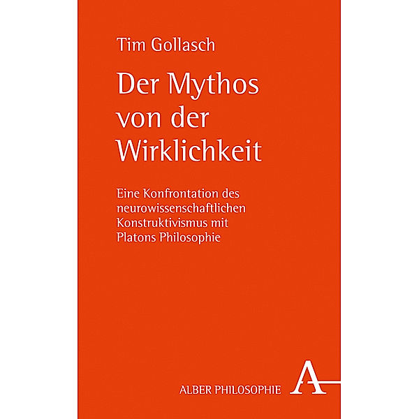 Alber-Reihe Philosophie / Der Mythos von der Wirklichkeit, Tim Gollasch