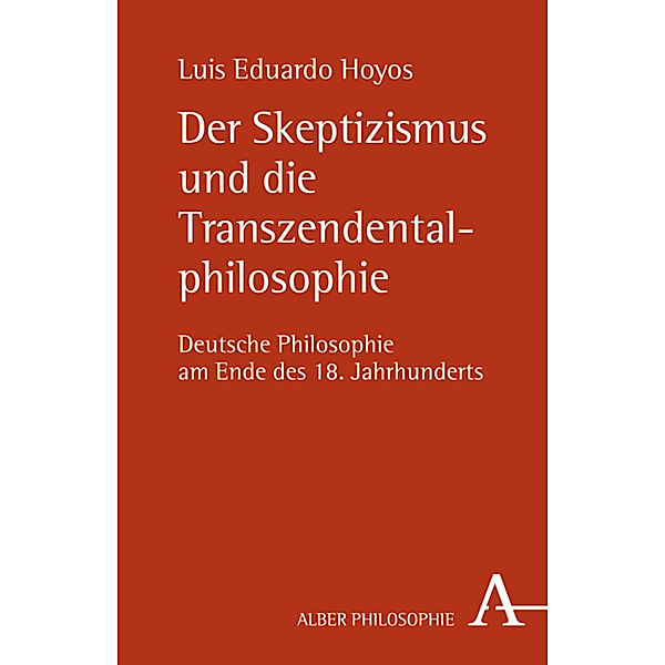 Alber-Reihe Philosophie / Der Skeptizismus und die Transzendentalphilosophie, Luis E. Hoyos, Luis Eduardo Hoyos