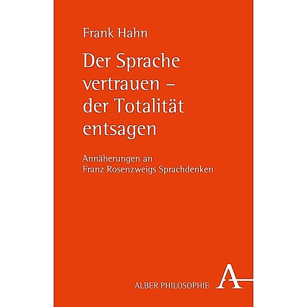 Alber-Reihe Philosophie / Der Sprache vertrauen - der Totalität entsagen, Frank Hahn