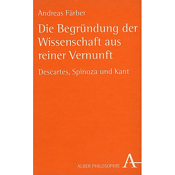Alber-Reihe Philosophie / Die Begründung der Wissenschaft aus reiner Vernunft, Andreas Färber