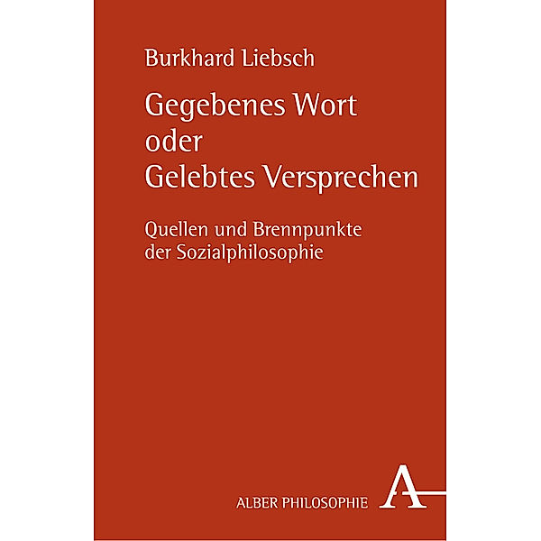 Alber-Reihe Philosophie / Gegebenes Wort oder gelebtes Versprechen, Burkhard Liebsch