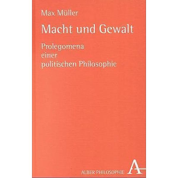Alber-Reihe Philosophie / Macht und Gewalt, Max Müller
