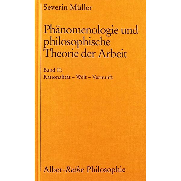 Alber-Reihe Philosophie / Phänomenologie und philosophische Theorie der Arbeit, Severin Müller