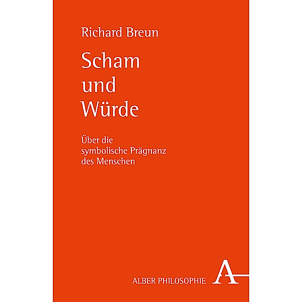 Alber-Reihe Philosophie / Scham und Würde, Richard Breun