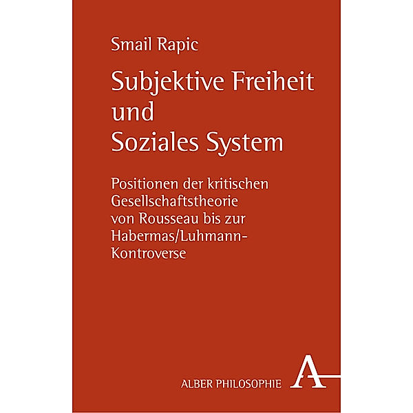 Alber-Reihe Philosophie / Subjektive Freiheit und Soziales System, Smail Rapic