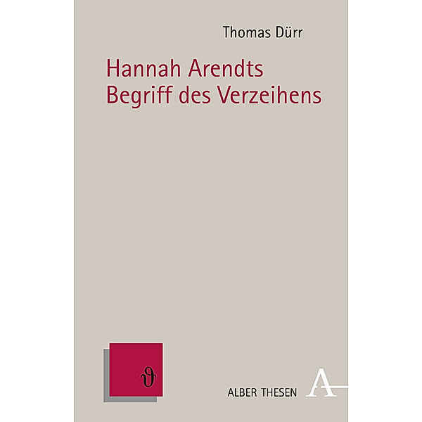 Alber Thesen / Hannah Arendts Begriff des Verzeihens, Thomas Dürr
