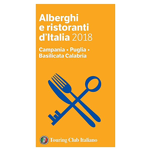 Alberghi e Ristoranti d'Italia 2018: Campania, Puglia, Basilicata Calabria - Alberghi e Ristoranti d'Italia 2018, Aa. Vv.