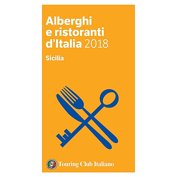 Alberghi e Ristoranti d'Italia 2018: Sicilia - Alberghi e Ristoranti d'Italia 2018, Aa. Vv.