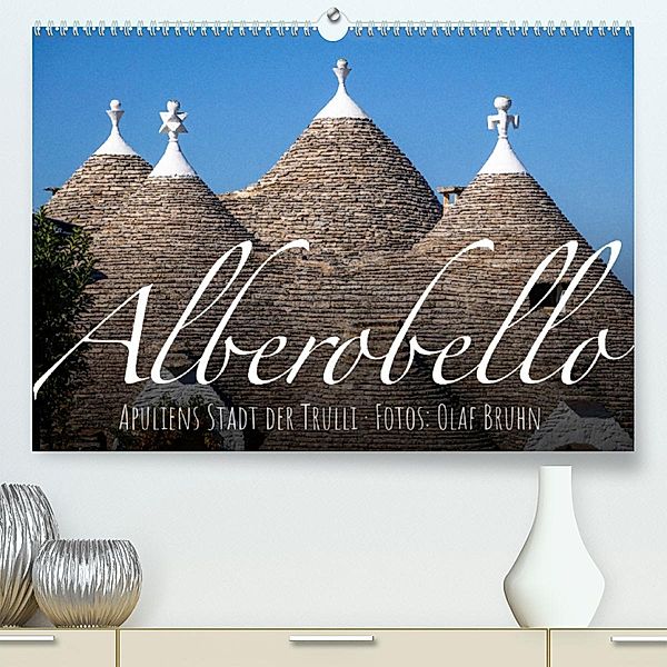 Alberobello - Apuliens Stadt der Trulli (Premium, hochwertiger DIN A2 Wandkalender 2023, Kunstdruck in Hochglanz), Olaf Bruhn
