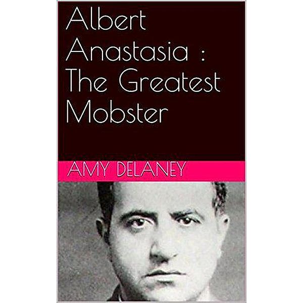 Albert Anastasia : The Greatest Mobster, Amy Delaney