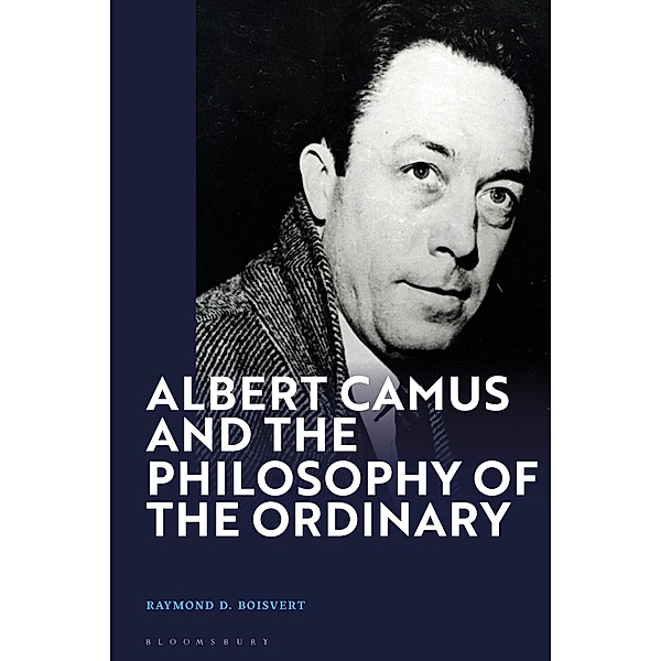 Albert Camus and the Philosophy of the Ordinary, Raymond D. Boisvert