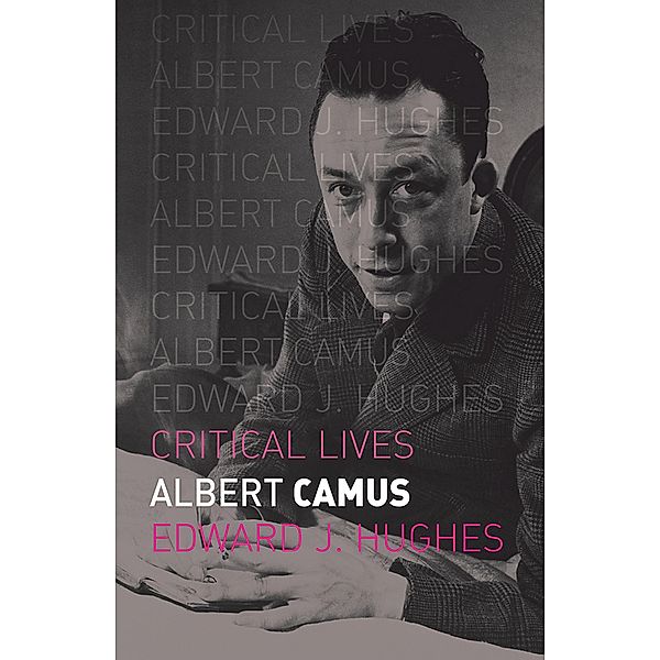 Albert Camus / Critical Lives, Hughes Edward J. Hughes