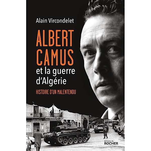 Albert Camus et la guerre d'Algérie, Alain Vircondelet