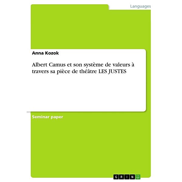 Albert Camus et son système de valeurs à travers sa pièce de théâtre LES JUSTES, Anna Kozok