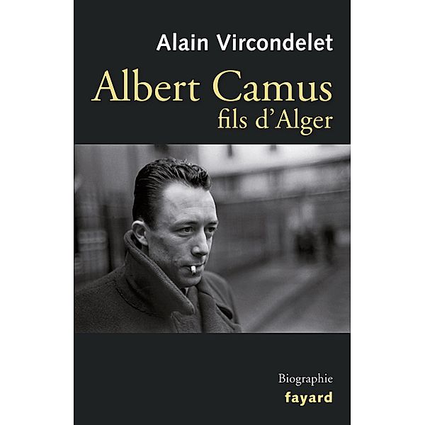 Albert Camus, fils d'Alger / Littérature Française, Alain Vircondelet