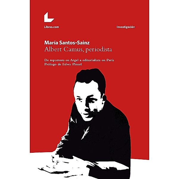 Albert Camus, periodista / Colección Investigación, María Santos-Sainz