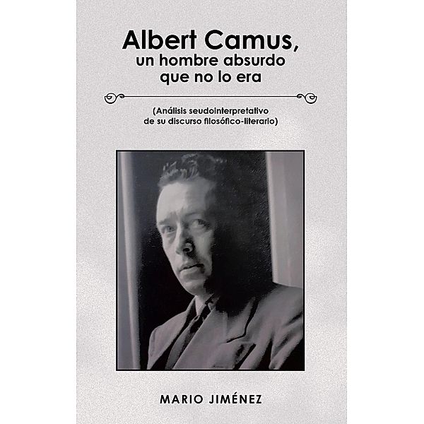 Albert Camus, Un Hombre Absurdo Que No Lo Era, Mario Jiménez