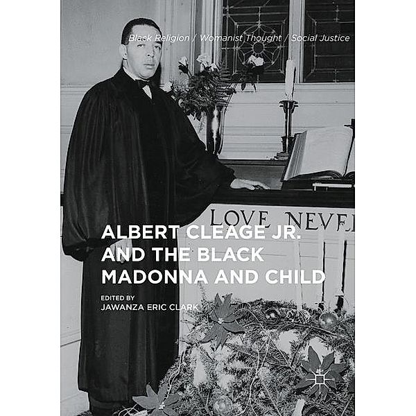 Albert Cleage Jr. and the Black Madonna and Child, Jawanza E. Clark