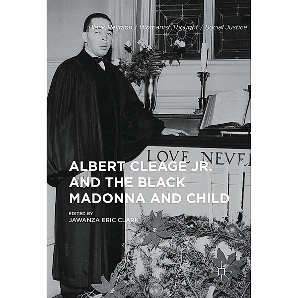 Albert Cleage Jr. and the Black Madonna and Child / Black Religion/Womanist Thought/Social Justice