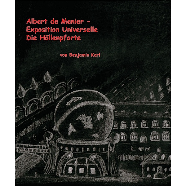 Albert de Menier - Exposition Universelle Die Höllenpforte, Benjamin Karl