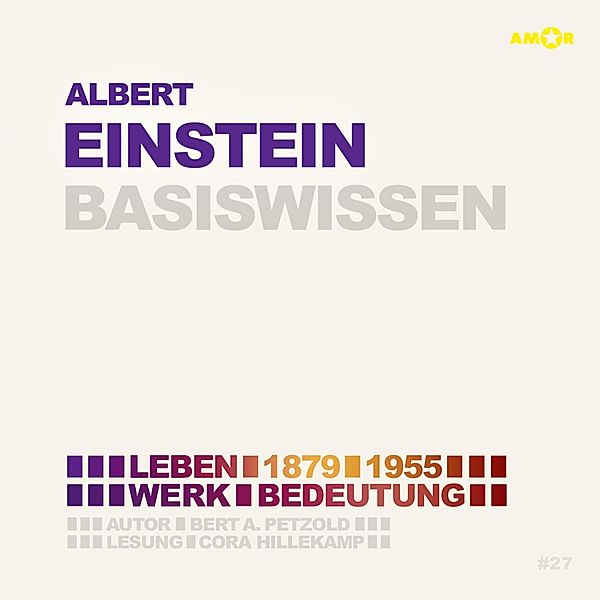 Albert Einstein (1879-1955) - Leben, Werk, Bedeutung - Basiswissen, Bert Alexander Petzold