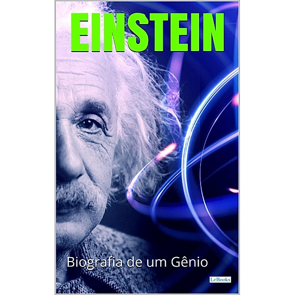 ALBERT EINSTEIN: Biografia de um Gênio / Os Cientistas, Edições Lebooks