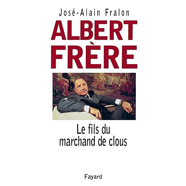 Albert Frère / Documents, José-Alain Fralon