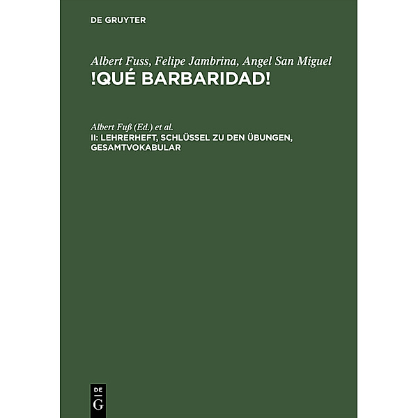 Albert Fuss; Felipe Jambrina; Angel San Miguel: !Qué barbaridad! / II / Lehrerheft, Schlüssel zu den Übungen, Gesamtvokabular