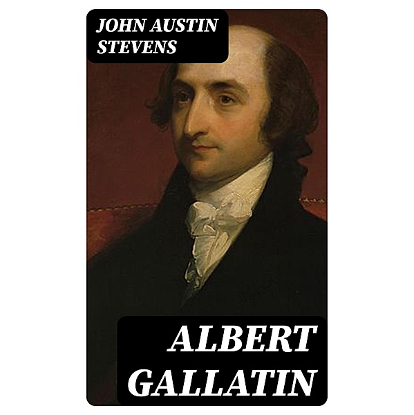 Albert Gallatin, John Austin Stevens