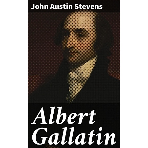 Albert Gallatin, John Austin Stevens