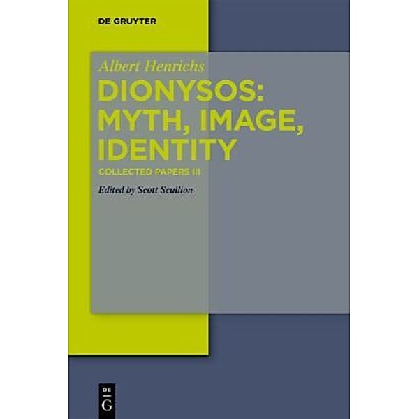 Albert Henrichs: Collected Papers: III Dionysos: Myth, Image, Identity, Albert Henrichs