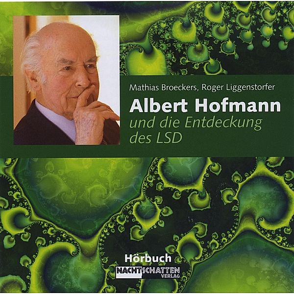 Albert Hofmann und die Entdeckung des LSD, Roger Liggenstorfer, Mathias Broeckers