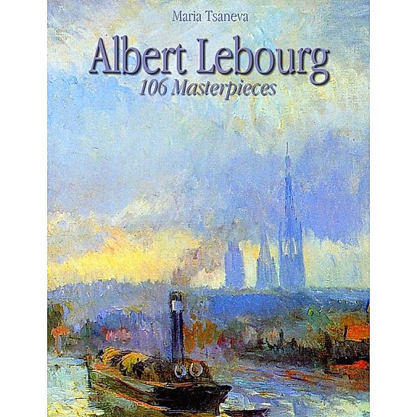 Albert Lebourg: 106 Masterpieces, Maria Tsaneva