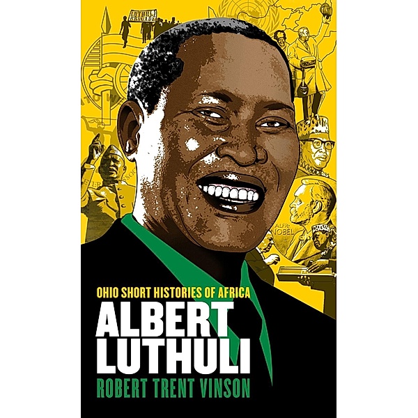 Albert Luthuli / Ohio Short Histories of Africa, Robert Trent Vinson