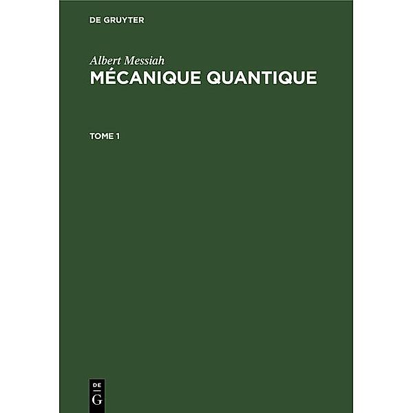 Albert Messiah: Mécanique quantique. Tome 1, Albert Messiah