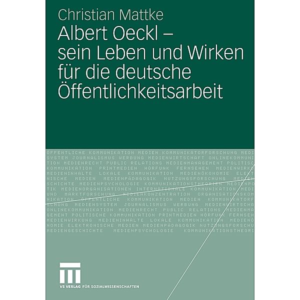 Albert Oeckl - sein Leben und Wirken für die deutsche Öffentlichkeitsarbeit, Christian Mattke