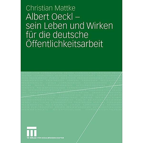 Albert Oeckl - sein Leben und Wirken für die deutsche Öffentlichkeitsarbeit / Organisationskommunikation, Christian Mattke