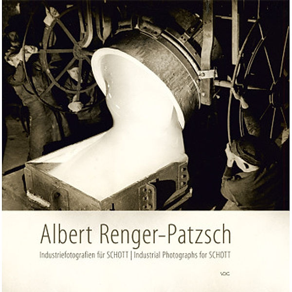 Albert Renger-Patzsch - Industriefotografien für SCHOTT, Rolf Sachsse, Ulrike Ellguth-Malakhov, Angelika Steinmetz-Oppelland, Miriam Halwani