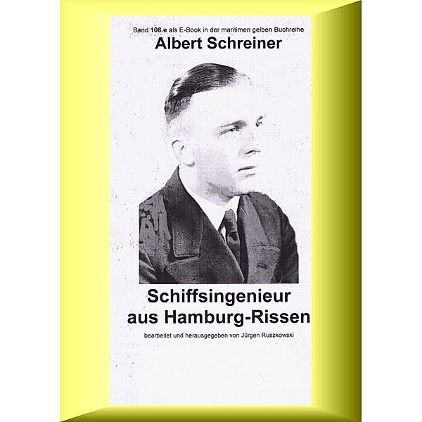 Albert Schreiner - Schiffsingenieur aus Hamburg-Rissen / maritime gelbe Buchreihe Bd.106, Jürgen Ruszkowski