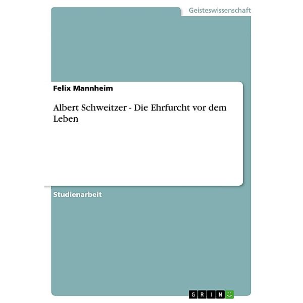 Albert Schweitzer - Die Ehrfurcht vor dem Leben, Felix Mannheim