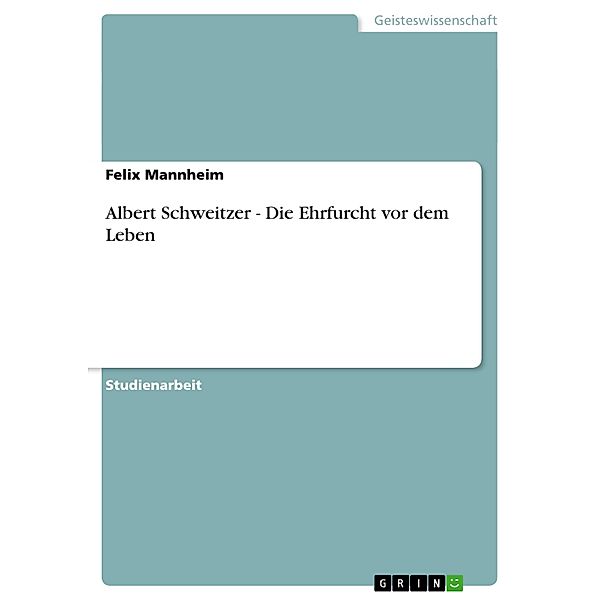 Albert Schweitzer - Die Ehrfurcht vor dem Leben, Felix Mannheim