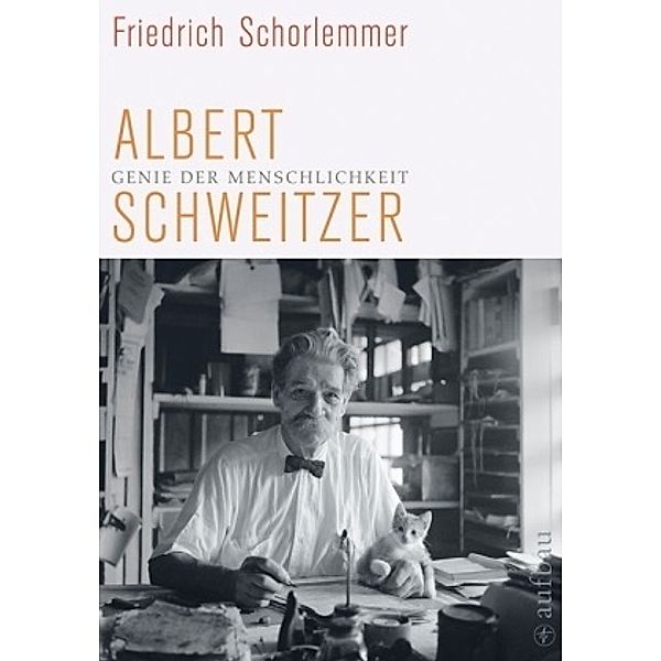 Albert Schweitzer - Genie der Menschlichkeit, Friedrich Schorlemmer