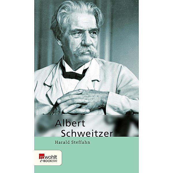 Albert Schweitzer. Rowohlt E-Book Monographie / E-Book Monographie (Rowohlt), Harald Steffahn