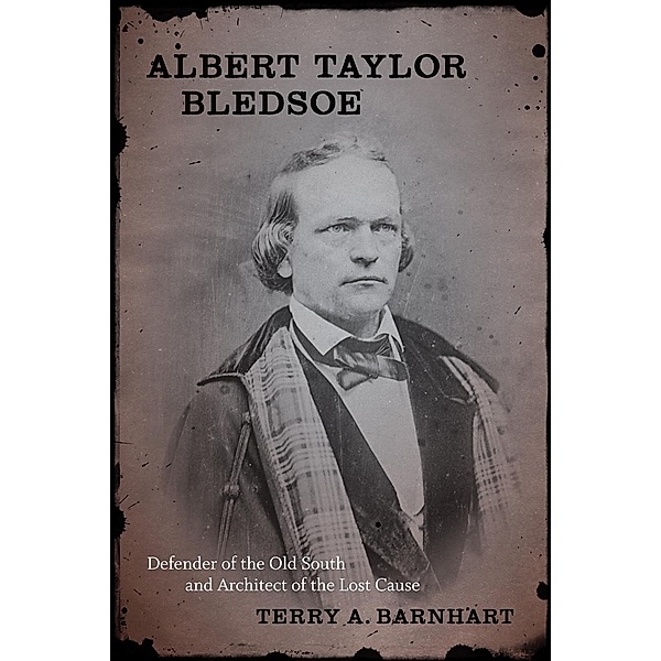 Albert Taylor Bledsoe / Southern Biography Series, Terry A. Barnhart