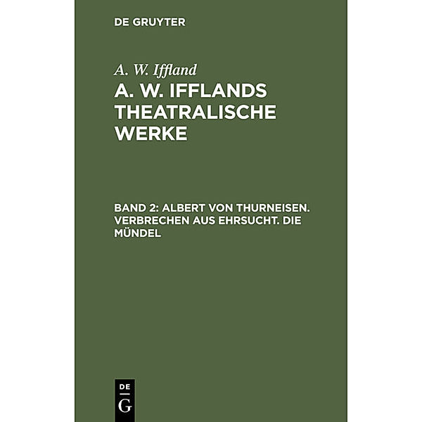 Albert von Thurneisen. Verbrechen aus Ehrsucht. Die Mündel, August Wilhelm Iffland