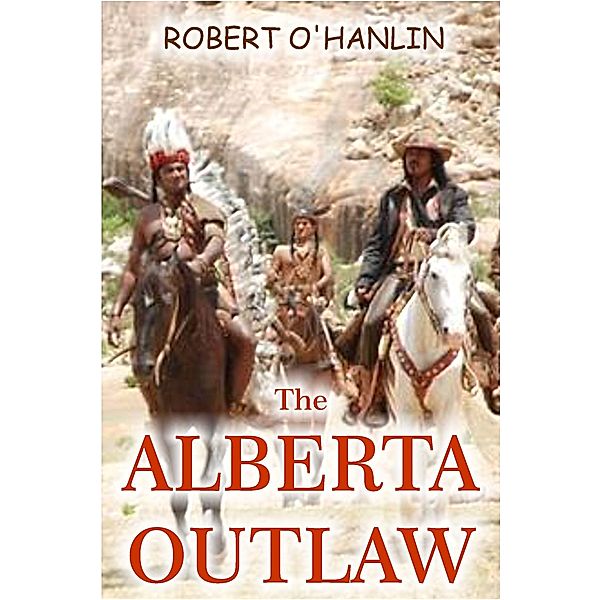 Alberta Outlaw / Robert O' Hanlin, Robert O' Hanlin